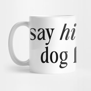 Say Hi To Your Dog For Me Mug